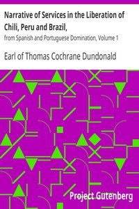 Narrative of Services in the Liberation of Chili, Peru and Brazil, by Dundonald