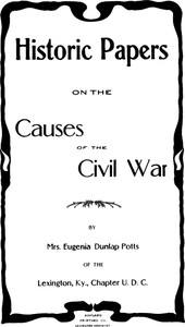 Historic Papers on the Causes of the Civil War by Eugenia Dunlap Potts