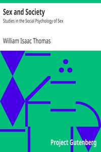 Sex and Society: Studies in the Social Psychology of Sex by William Isaac Thomas