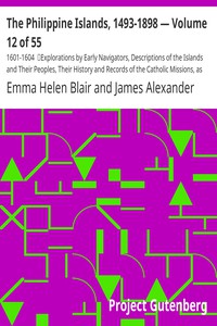 The Philippine Islands, 1493-1898 — Volume 12 of 55 by Bourne, Blair, and Robertson