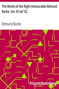 The Works of the Right Honourable Edmund Burke, Vol. 01 (of 12) by Edmund Burke