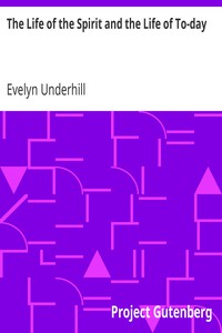 The Life of the Spirit and the Life of To-day by Evelyn Underhill