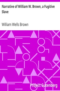 Narrative of William W. Brown, a Fugitive Slave by William Wells Brown