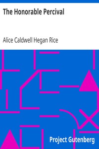 The Honorable Percival by Alice Caldwell Hegan Rice