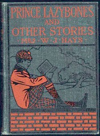 The Adventures of Prince Lazybones, and Other Stories by Helen Ashe Hays