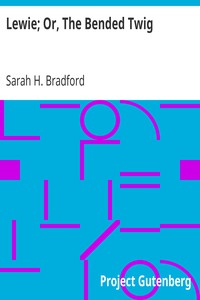 Lewie; Or, The Bended Twig by Sarah H. Bradford