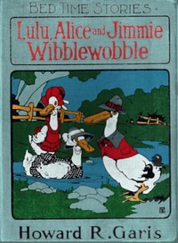 Lulu, Alice and Jimmie Wibblewobble by Howard Roger Garis