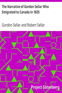 The Narrative of Gordon Sellar Who Emigrated to Canada in 1825 by Gordon Sellar