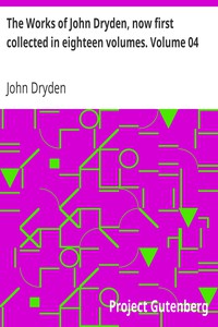 The Works of John Dryden, now first collected in eighteen volumes. Volume 04