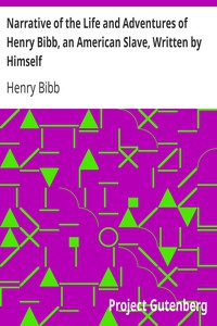 Narrative of the Life and Adventures of Henry Bibb, an American Slave, Written