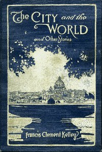 The City and the World and Other Stories by Bp. Francis Clement Kelley