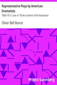 Representative Plays by American Dramatists: 1856-1911: Love in '76 by Bunce