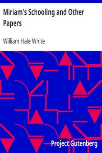 Miriam's Schooling and Other Papers by William Hale White