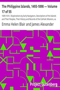 The Philippine Islands, 1493-1898 — Volume 17 of 55 by Bourne, Blair, and Robertson