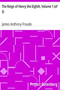 The Reign of Henry the Eighth, Volume 1 (of 3) by James Anthony Froude