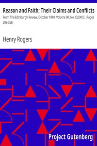 Reason and Faith; Their Claims and Conflicts by Henry Rogers