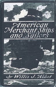 American Merchant Ships and Sailors by Willis J. Abbot