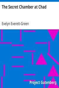 The Secret Chamber at Chad by Evelyn Everett-Green