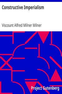 Constructive Imperialism by Viscount Alfred Milner Milner