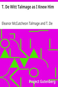 T. De Witt Talmage as I Knew Him by Talmage and Talmage