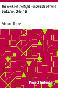 The Works of the Right Honourable Edmund Burke, Vol. 06 (of 12) by Edmund Burke