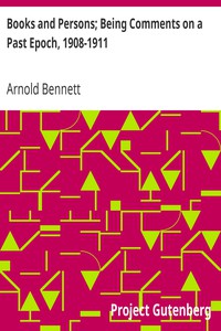 Books and Persons; Being Comments on a Past Epoch, 1908-1911 by Arnold Bennett