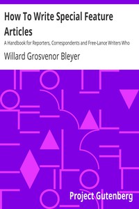 How To Write Special Feature Articles by Willard Grosvenor Bleyer