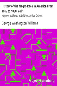 History of the Negro Race in America From 1619 to 1880. Vol 1 by Williams