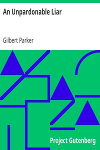 An Unpardonable Liar by Gilbert Parker