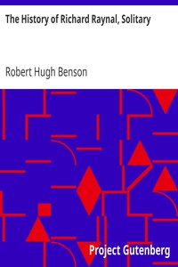 The History of Richard Raynal, Solitary by Robert Hugh Benson