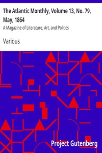 The Atlantic Monthly, Volume 13, No. 79, May, 1864 by Various