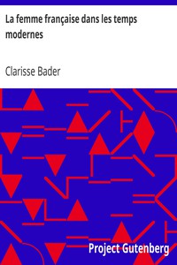 La femme française dans les temps modernes by Clarisse Bader