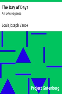 The Day of Days: An Extravaganza by Louis Joseph Vance