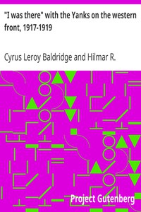 "I was there" with the Yanks on the western front, 1917-1919 by Baldridge et al.