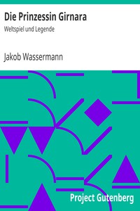 Die Prinzessin Girnara: Weltspiel und Legende by Jakob Wassermann