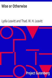 Wise or Otherwise by Lydia Leavitt and Thad. W. H. Leavitt