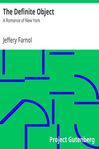 The Definite Object: A Romance of New York by Jeffery Farnol