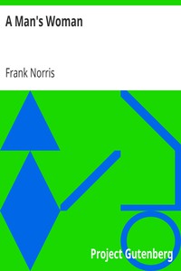 A Man's Woman by Frank Norris