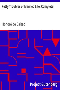 Petty Troubles of Married Life, Complete by Honoré de Balzac