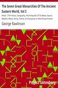 The Seven Great Monarchies Of The Ancient Eastern World, Vol 3: Media by Rawlinson