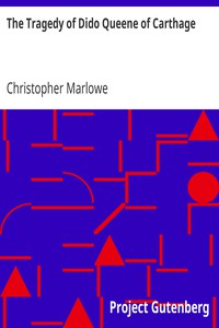 The Tragedy of Dido Queene of Carthage by Christopher Marlowe