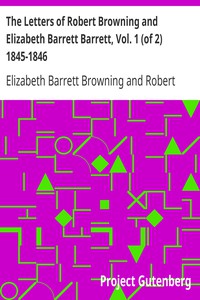 The Letters of Robert Browning and Elizabeth Barrett Barrett, Vol. 1 (of 2)