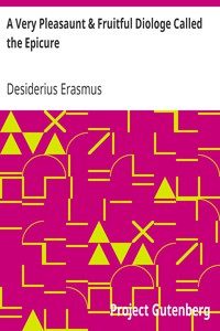 A Very Pleasaunt &amp; Fruitful Diologe Called the Epicure by Desiderius Erasmus