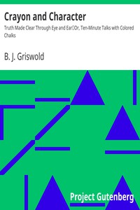 Crayon and Character: Truth Made Clear Through Eye and Ear by B. J. Griswold
