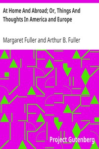 At Home And Abroad; Or, Things And Thoughts In America and Europe by Fuller