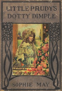 Little Prudy's Dotty Dimple by Sophie May