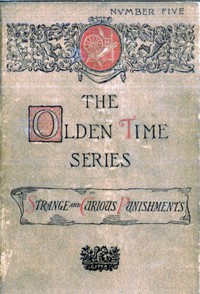 The Olden Time Series, Vol. 5: Some Strange and Curious Punishments by Brooks