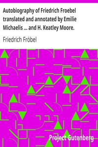 Autobiography of Friedrich Froebel  translated and annotated by Emilie Michaelis