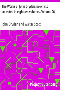 The Works of John Dryden, now first collected in eighteen volumes. Volume 06