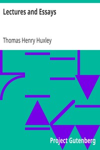 Lectures and Essays by Thomas Henry Huxley